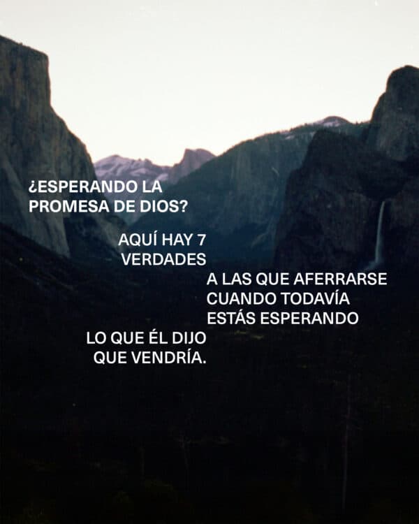 ¿Esperando la Promesa de Dios? Aquí hay 7 verdades a las que aferrarse cuando todavía estás esperando lo que Él dijo que vendría.
