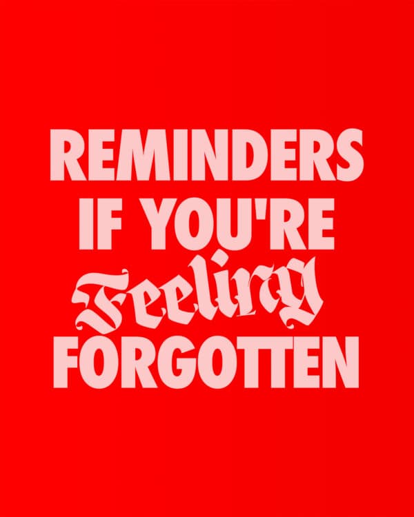 Reminders if you're feeling forgotten