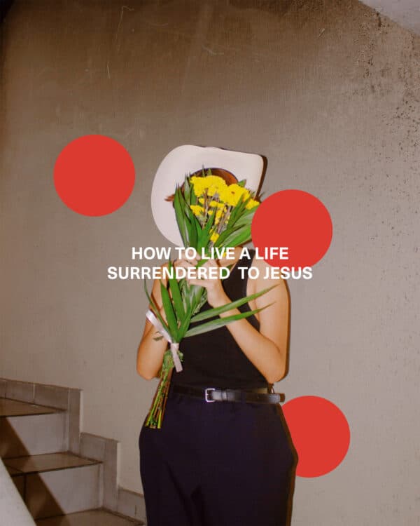 How to live a life surrendered to Jesus