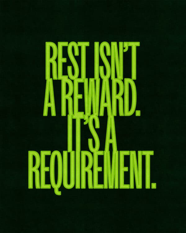 Rest isn’t a reward. It’s a requirement.