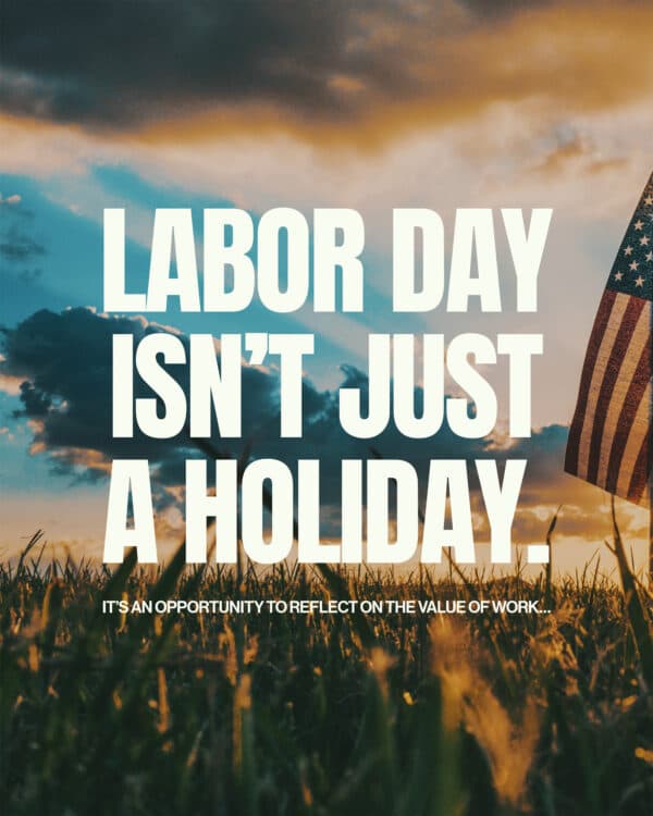 Labor Day isn’t just a holiday. It’s an opportunity to reflect on the value of work…
