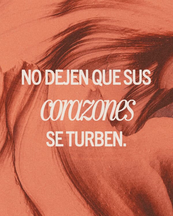 No dejen que sus corazones se turben. Ustedes creen en Dios; crean también en mí. - Juan 14:1