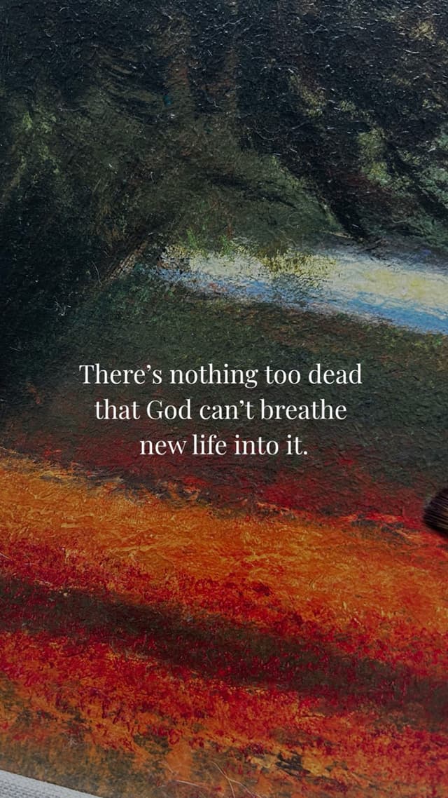 There’s nothing too dead that God can’t breathe new life into it.
