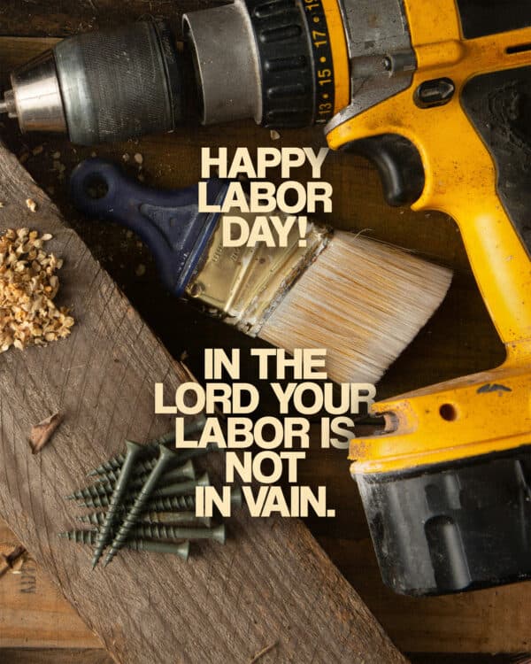 In the Lord, your labor is not in vain