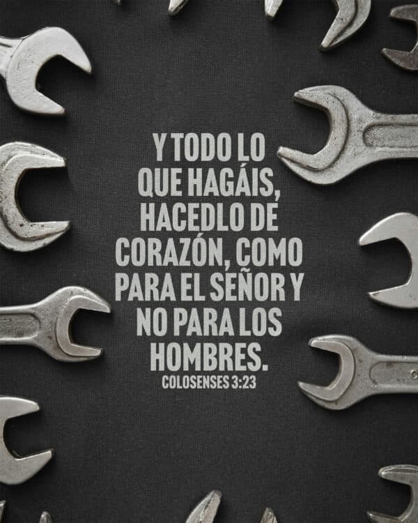 Y todo lo que hagáis, hacedlo de corazón, como para el Señor y no para los hombres. - Colosenses 3:23