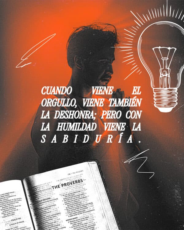 Cuando viene el orgullo, viene también la deshonra; pero con la humildad viene la sabiduría. - Proverbios 11:2