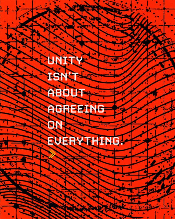 Unity isn’t about agreeing on everything.