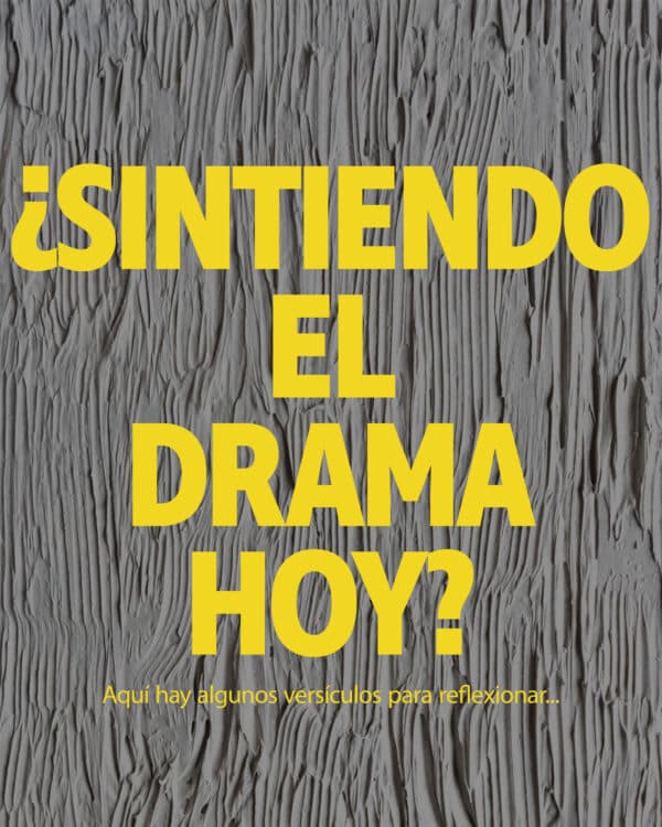 ¿Sintiendo el drama hoy? Aquí hay algunos versículos para reflexionar...