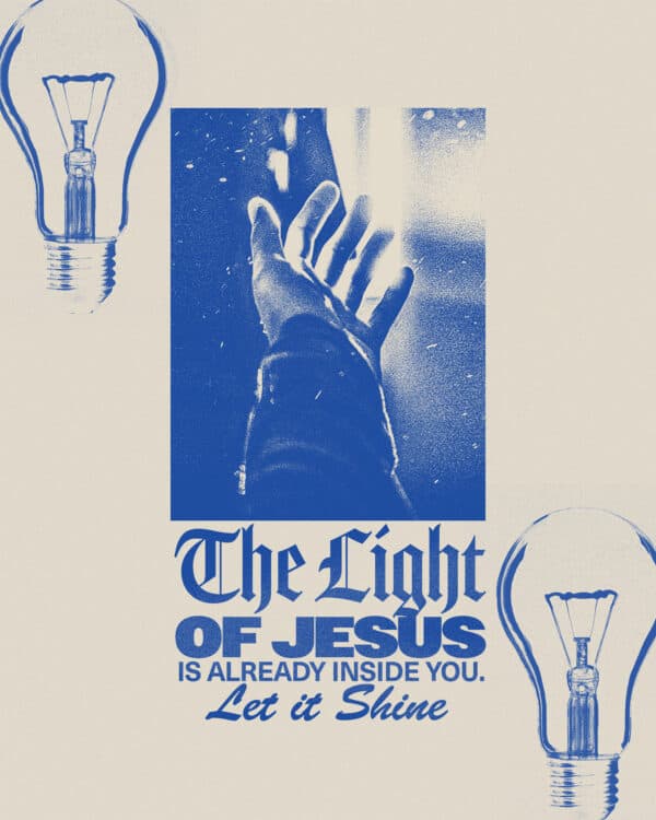 The light of Jesus is already inside you. Let it shine.