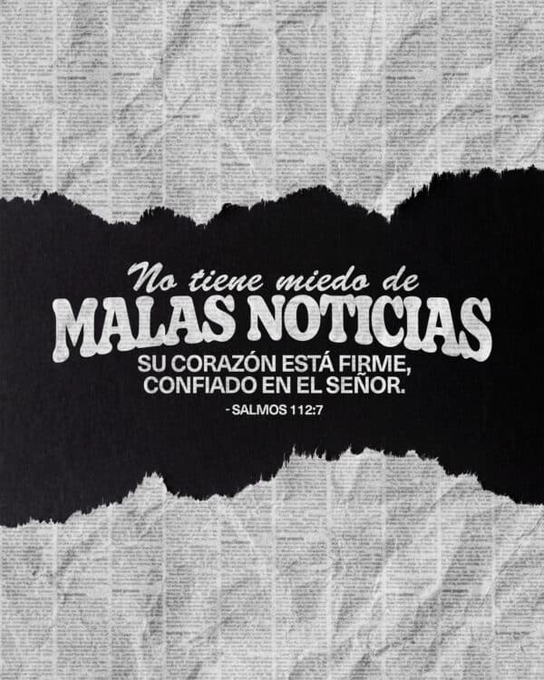 No tiene miedo de malas noticias; su corazón está firme, confiado en el Señor. - Salmos 112:7