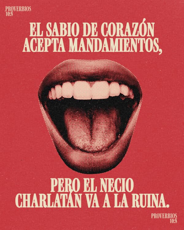 El sabio de corazón acepta mandamientos, pero el necio charlatán va a la ruina. - Proverbios 10:8