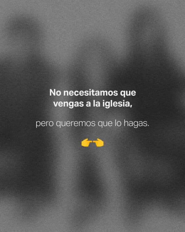 No necesitamos que vengas a la iglesia, pero queremos que lo hagas.  ??