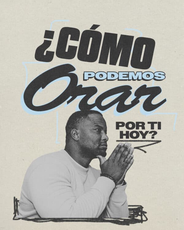 ¿Cómo podemos orar por ti hoy?