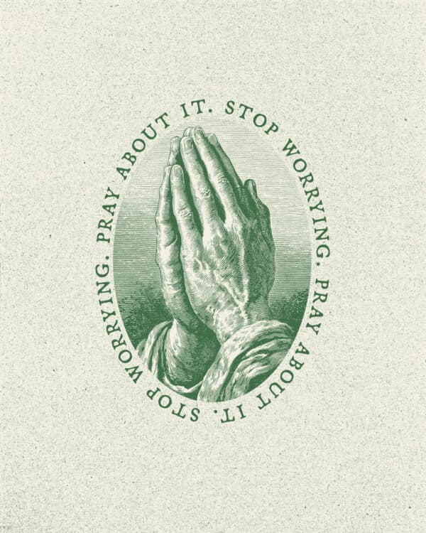 Stop worrying. Pray about it.