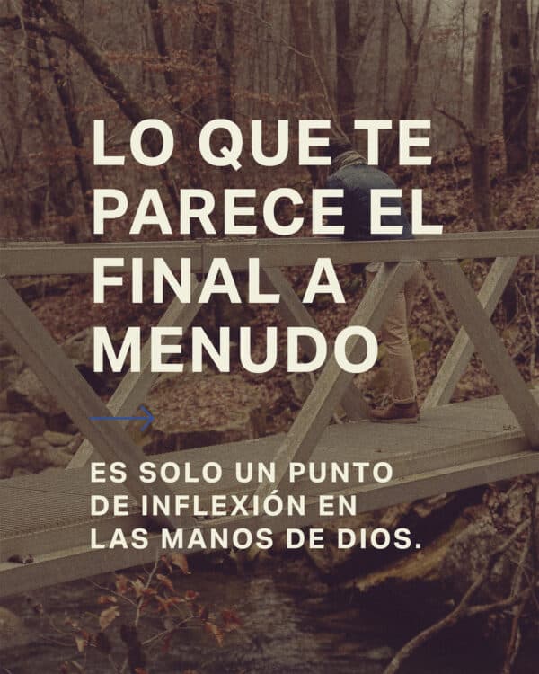Lo que te parece el final a menudo es solo un punto de inflexión en las manos de Dios.