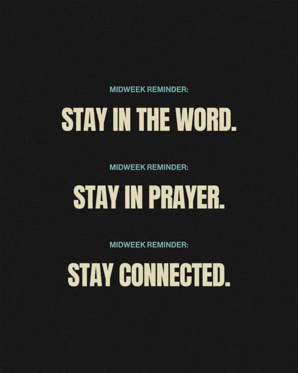 Midweek reminder: Stay in the Word. Stay in prayer. Stay connected.