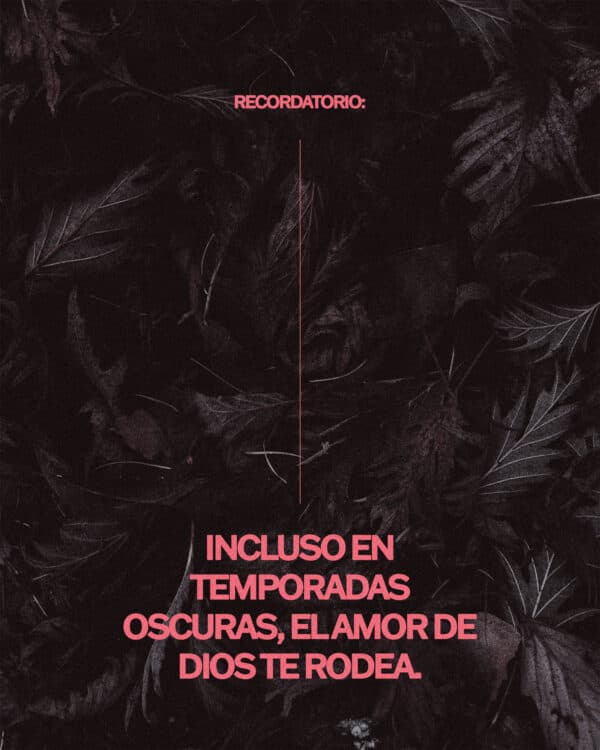 Recordatorio: Incluso en temporadas oscuras, el amor de Dios te rodea.