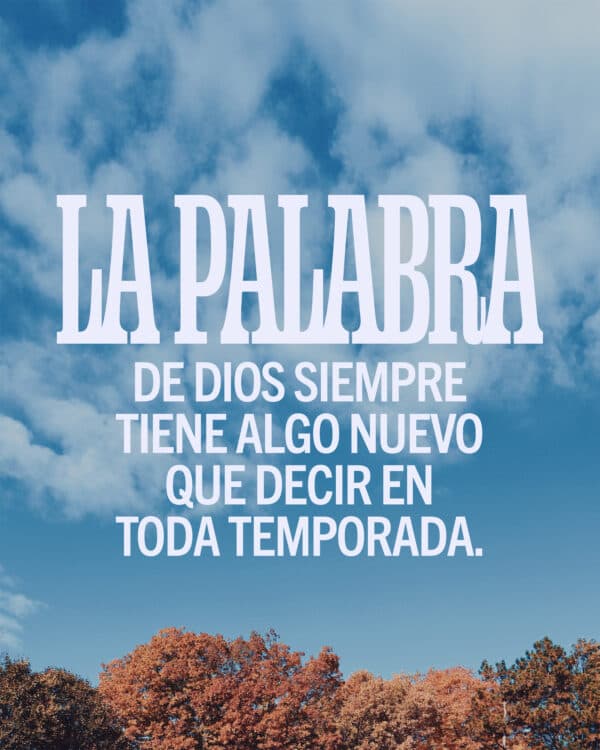 La Palabra de Dios siempre tiene algo nuevo que decir en toda temporada.