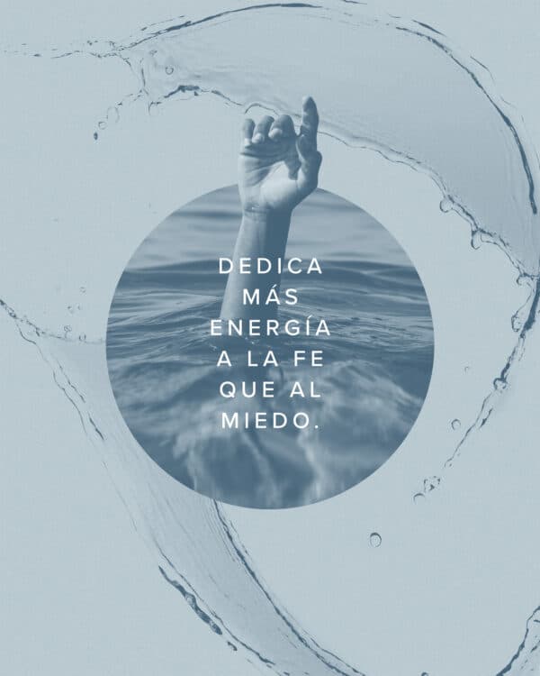 Dedica más energía a la fe que al miedo.