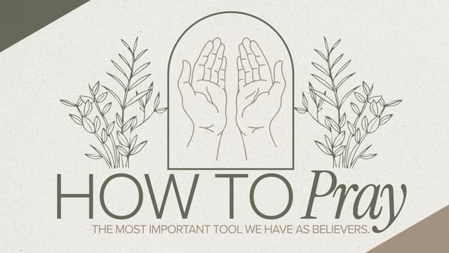 How to Pray: The most important tool we have as Believers.