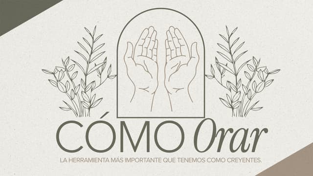 Cómo orar: La herramienta más importante que tenemos como creyentes.