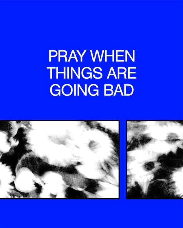 Pray when things are going bad