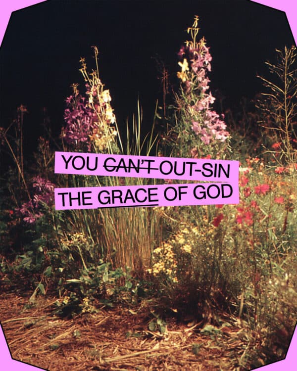 You can’t out-sin the grace of God