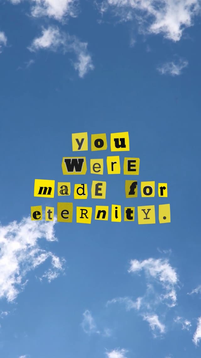 You were made for eternity.