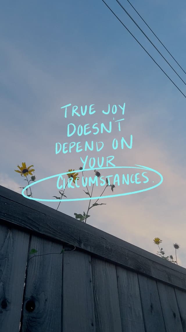True joy doesn’t depend on your circumstances