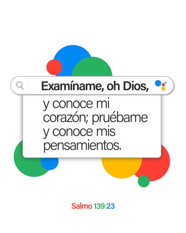 Examíname, oh Dios, y conoce mi corazón; pruébame y conoce mis pensamientos. - Salmo 139:23