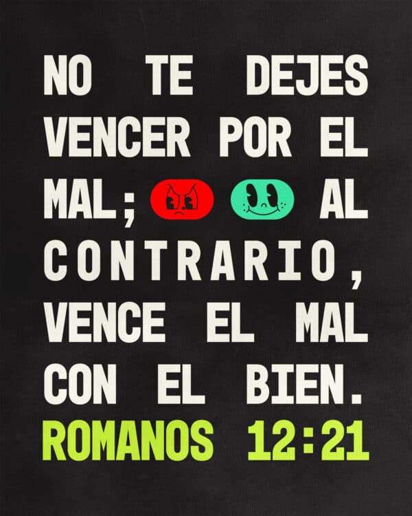 No te dejes vencer por el mal; al contrario, vence el mal con el bien. - Romanos 12:21