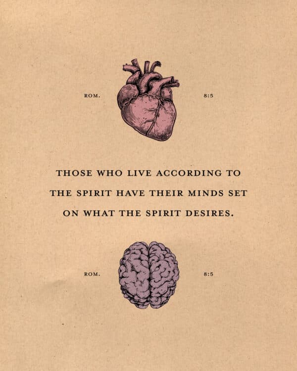 Those who live according to the Spirit have their minds set on what the Spirit desires. - Romans 8:5