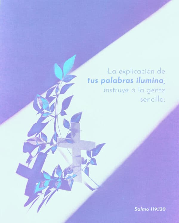La explicación de tus palabras ilumina, instruye a la gente sencilla. - Salmo 119:130