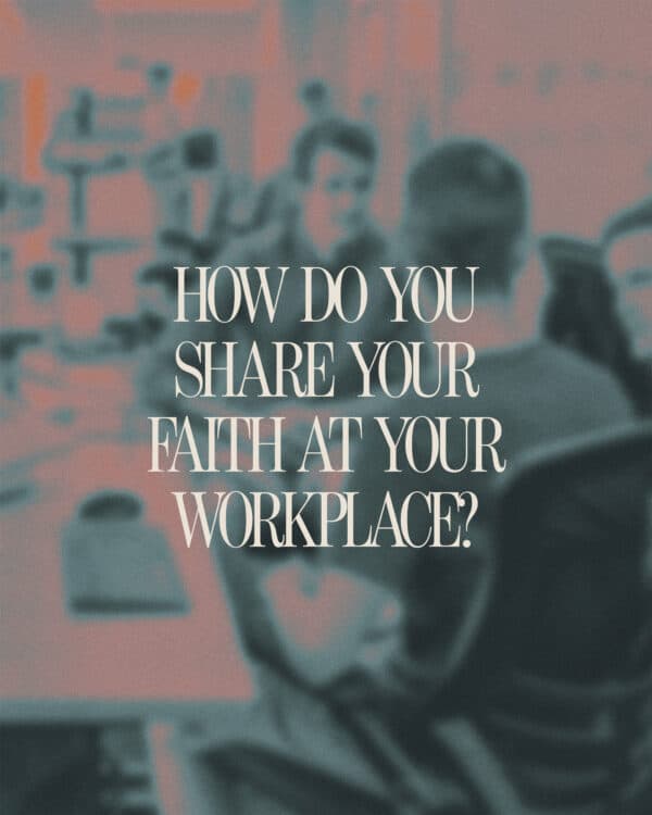 How do you share your faith at your workplace?