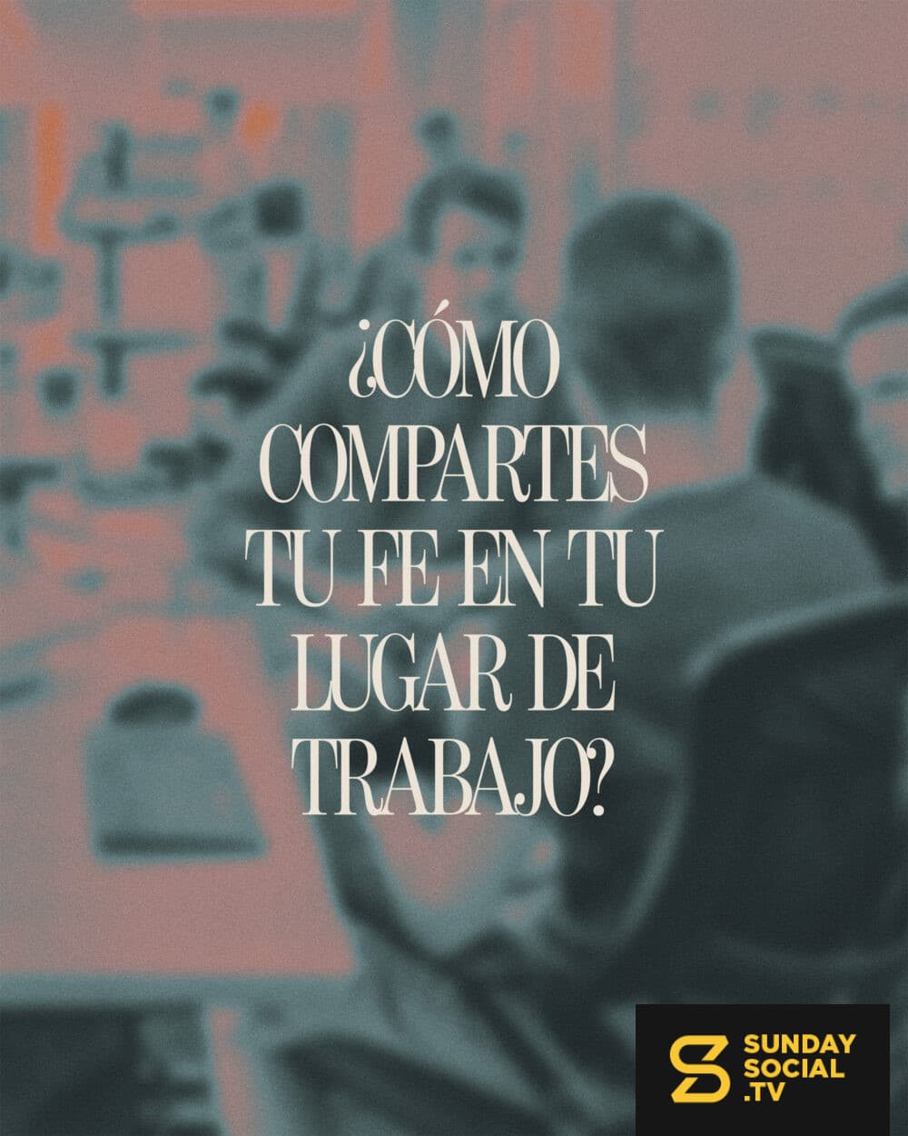 ¿Cómo compartes tu fe en tu lugar de trabajo?