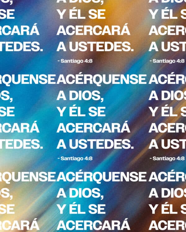 Acérquense a Dios, y Él se acercará a ustedes. - Santiago 4:8