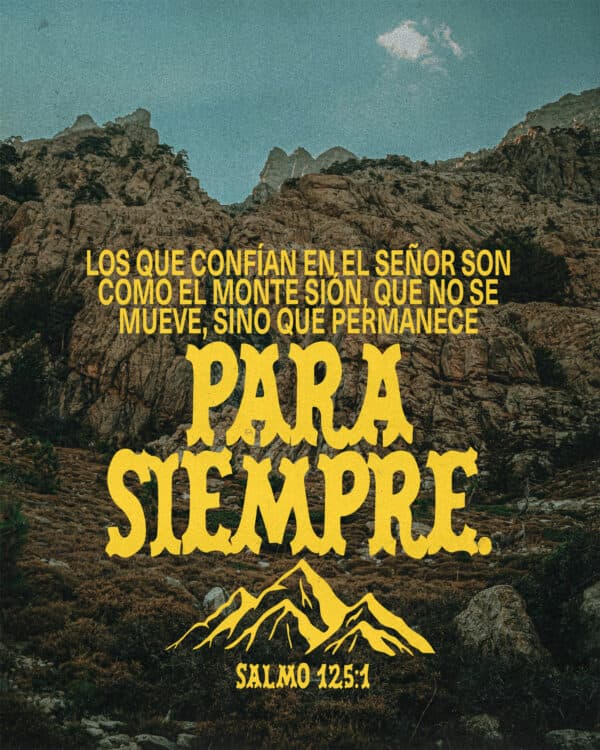 Los que confían en el Señor son como el monte Sión, que no se mueve, sino que permanece para siempre. - Salmo 125:1