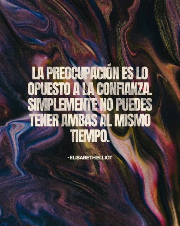 La preocupación es lo opuesto a la confianza. Simplemente no puedes tener ambas al mismo tiempo. - Elisabeth Elliot