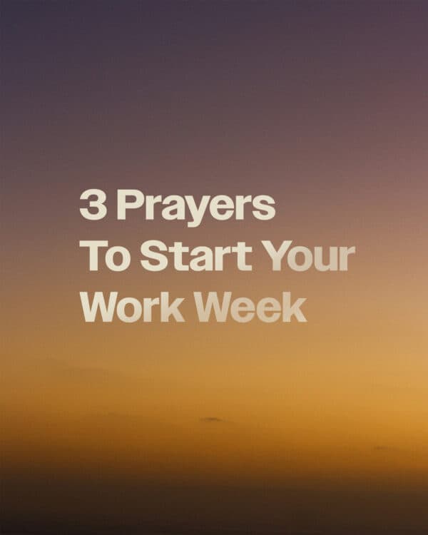 3 prayers to start your work week