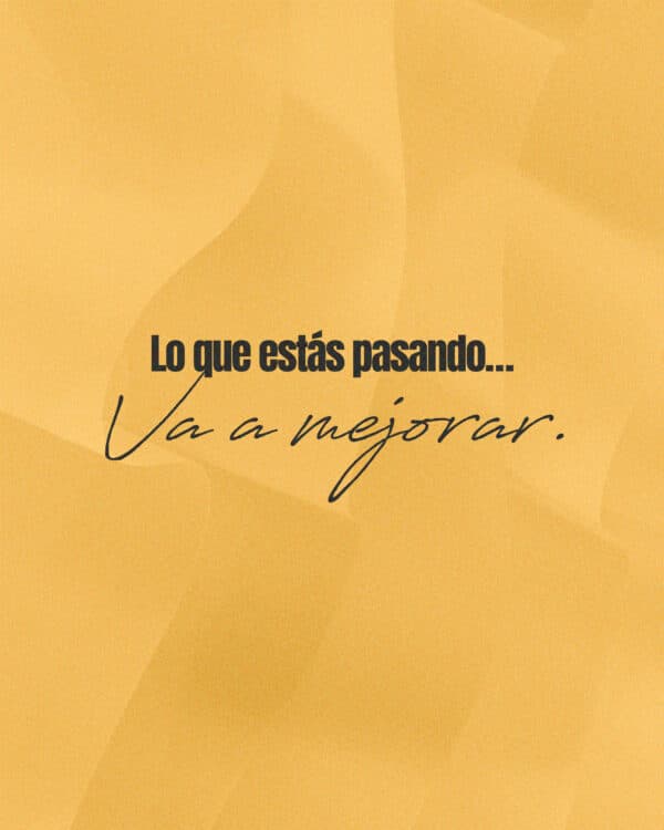 Lo que estás pasando… Va a mejorar.
