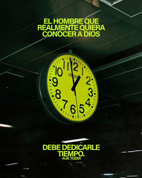 “El hombre que realmente quiera conocer a Dios debe dedicarle tiempo.” A.W. Tozer