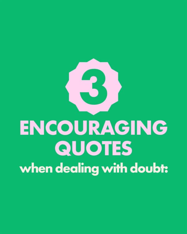 3 Encouraging quotes when dealing with doubt: