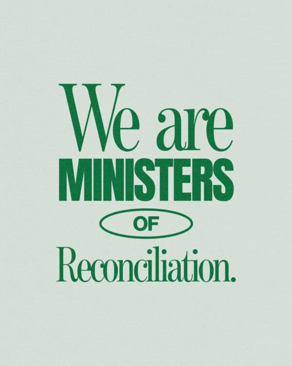 We are ministers of reconciliation.