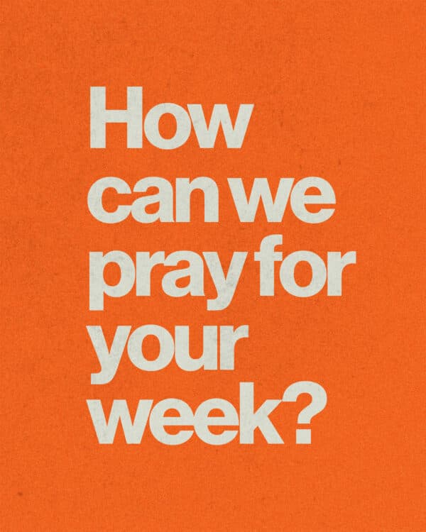 How can we pray for your week?