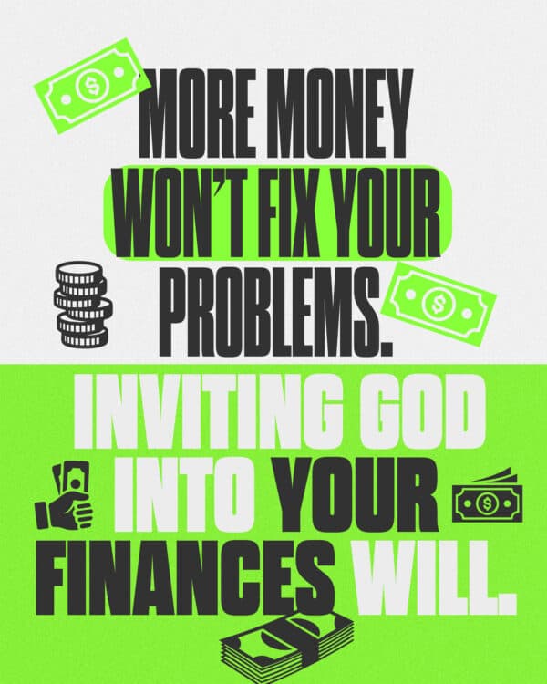 More money won’t fix your problems. Inviting God into your finances will.