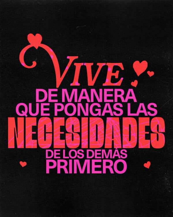 Vive de manera que pongas las necesidades de los demás primero