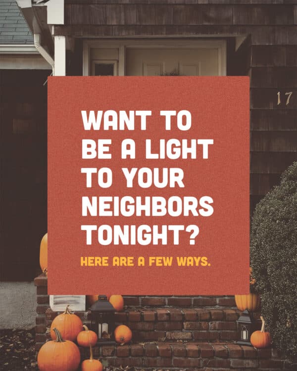 Want to be a light to your neighbors tonight? Here are a few ways.