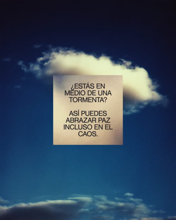 ¿Estás en medio de una tormenta? Así puedes abrazar paz incluso en el caos.
