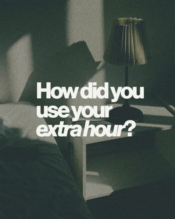 How did you use your extra hour?