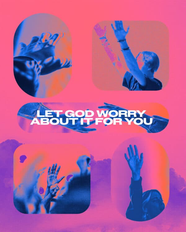 Let God worry about it for you